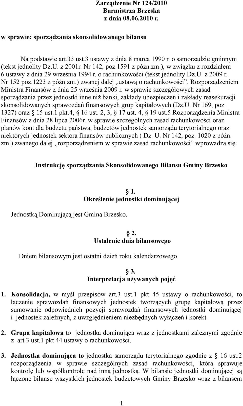 Nr 152 poz.1223 z późn.zm.) zwanej dalej ustawą o rachunkowości, Rozporządzeniem Ministra Finansów z dnia 25 września 2009 r.