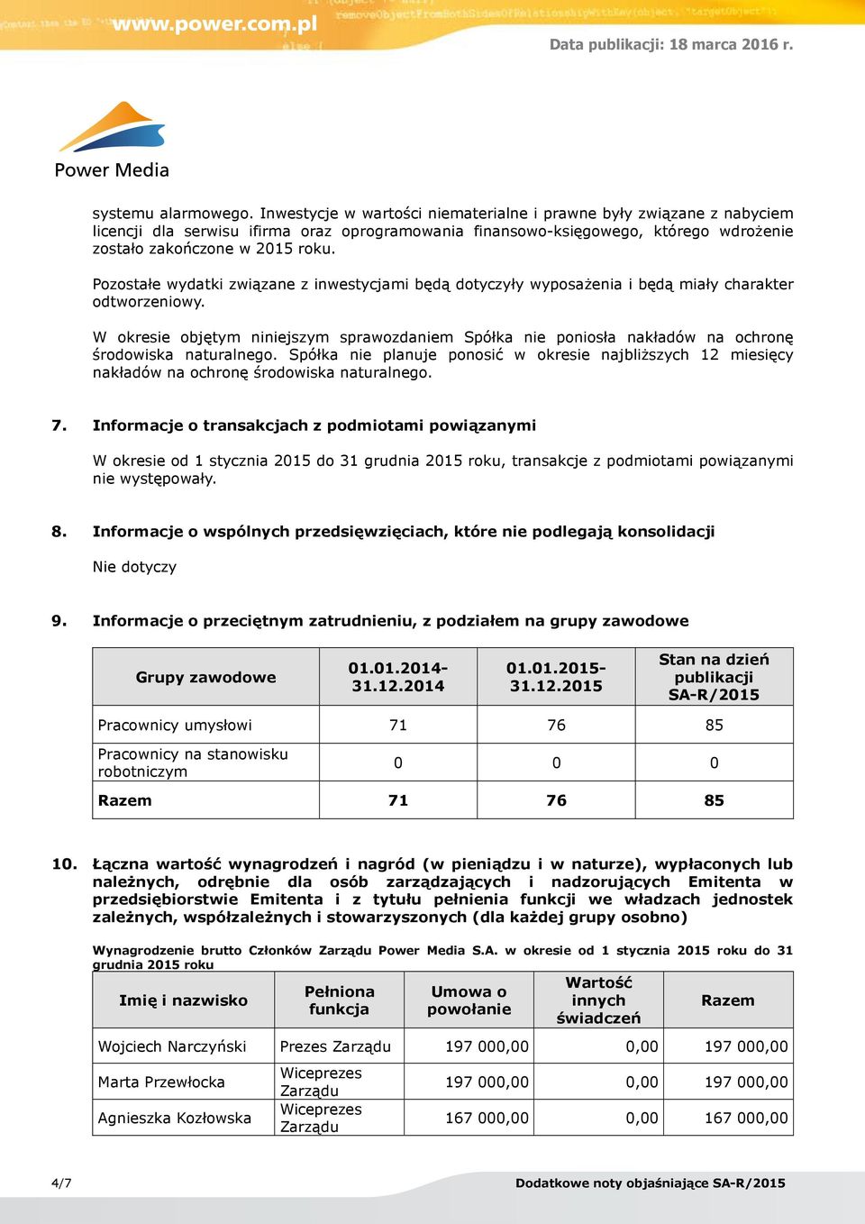 Pozostałe wydatki związane z inwestycjami będą dotyczyły wyposażenia i będą miały charakter odtworzeniowy.