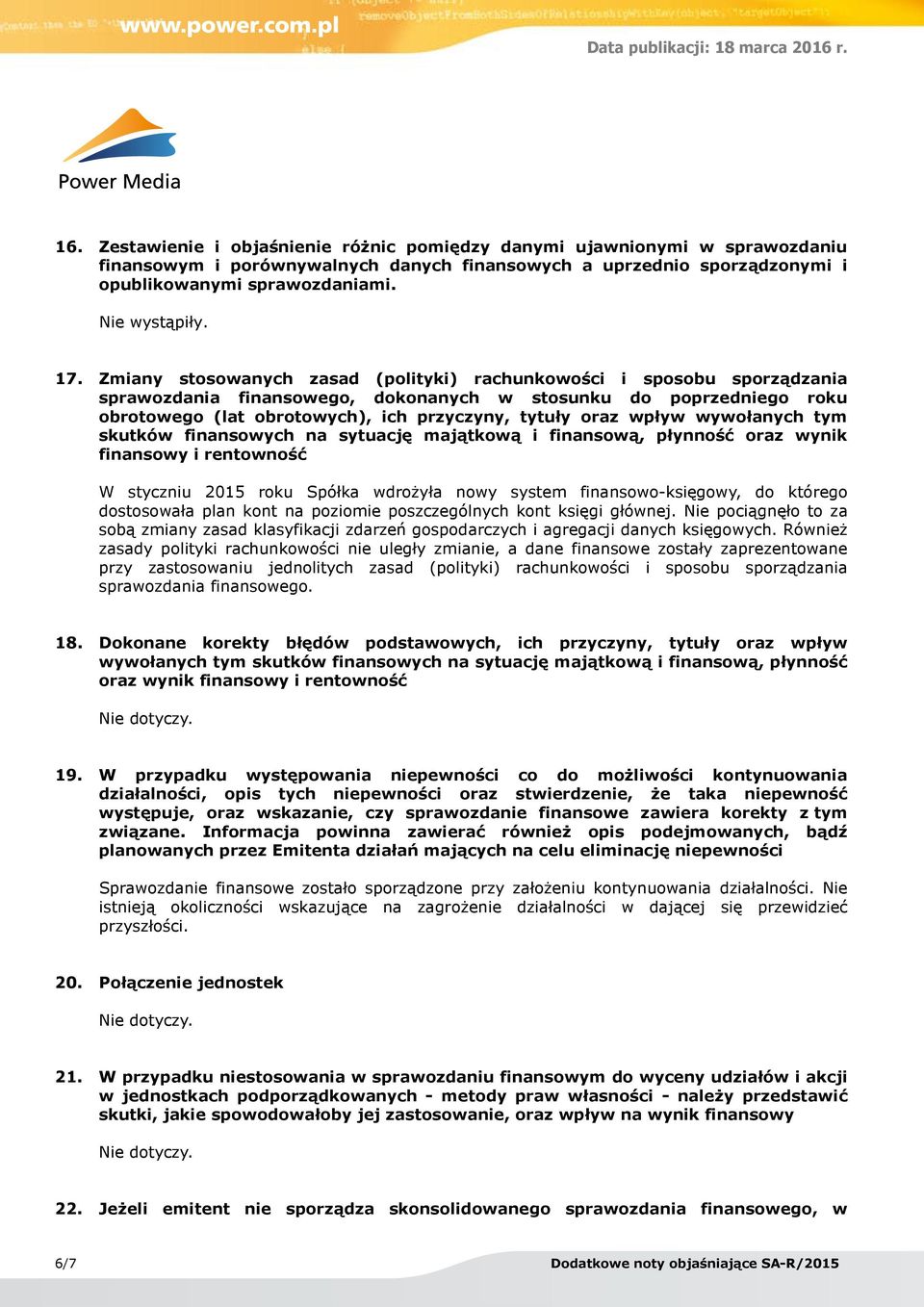 oraz wpływ wywołanych tym skutków finansowych na sytuację majątkową i finansową, płynność oraz wynik finansowy i rentowność W styczniu 2015 roku Spółka wdrożyła nowy system finansowo-księgowy, do