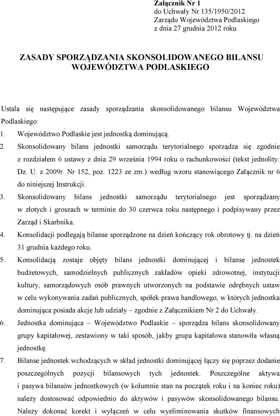 Skonsolidowany bilans jednostki samorządu terytorialnego sporządza się zgodnie z rozdziałem 6 ustawy z dnia 29 września 1994 roku o rachunkowości (tekst jednolity: Dz. U. z 2009r. Nr 152, poz.