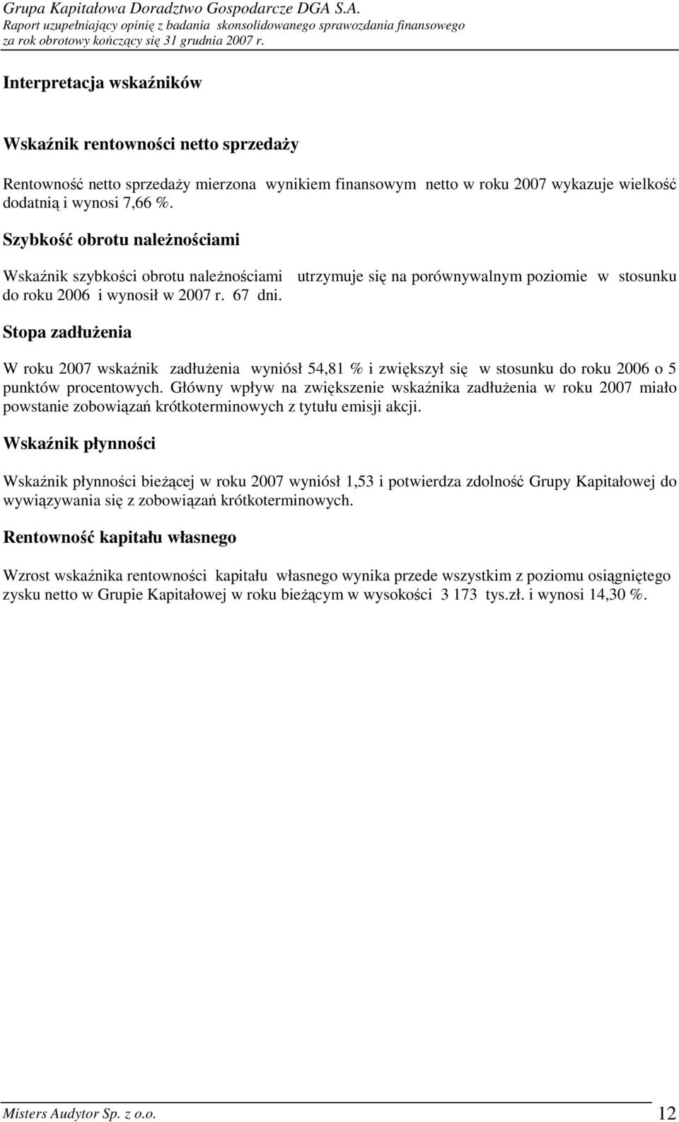 Stopa zadłuŝenia W roku 2007 wskaźnik zadłuŝenia wyniósł 54,81 % i zwiększył się w stosunku do roku 2006 o 5 punktów procentowych.