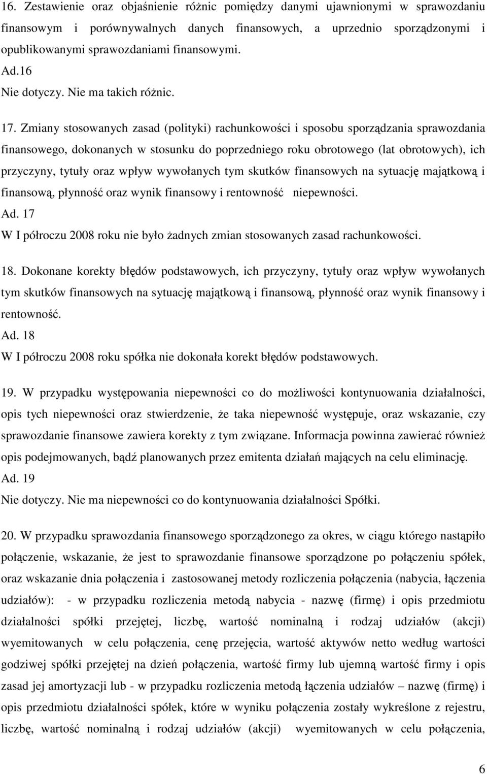 Zmiany stosowanych zasad (polityki) rachunkowoci i sposobu sporzdzania sprawozdania finansowego, dokonanych w stosunku do poprzedniego roku obrotowego (lat obrotowych), ich przyczyny, tytuły oraz