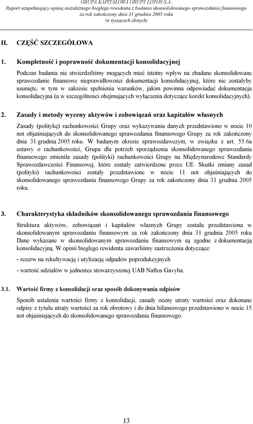 konsolidacyjnej, które nie zostałyby usunięte, w tym w zakresie spełnienia warunków, jakim powinna odpowiadać dokumentacja konsolidacyjna (a w szczególności obejmujących wyłączenia dotyczące korekt