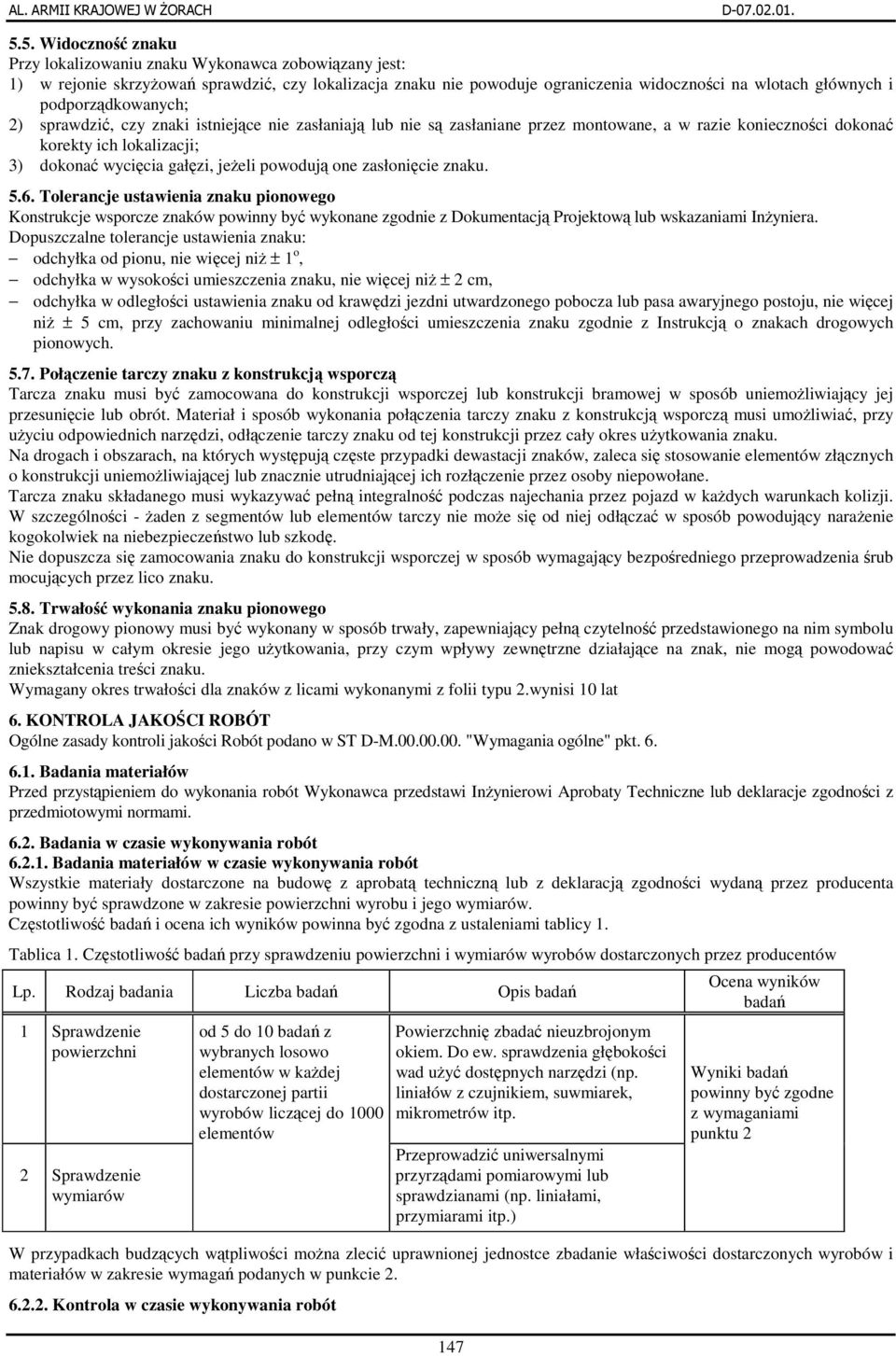 zasłonicie znaku. 5.6. Tolerancje ustawienia znaku pionowego Konstrukcje wsporcze znaków powinny by wykonane zgodnie z Dokumentacj Projektow lub wskazaniami Inyniera.