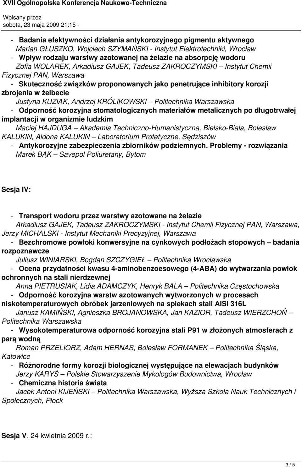 Justyna KUZIAK, Andrzej KRÓLIKOWSKI Politechnika Warszawska - Odporność korozyjna stomatologicznych materiałów metalicznych po długotrwałej implantacji w organizmie ludzkim Maciej HAJDUGA Akademia