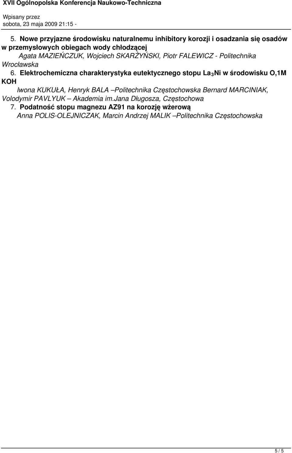 Elektrochemiczna charakterystyka eutektycznego stopu La 3 Ni w środowisku O,1M KOH Iwona KUKUŁA, Henryk BALA Politechnika Częstochowska