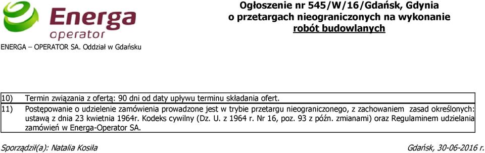 11) Postępowanie o udzielenie zamówienia prowadzone jest w trybie przetargu nieograniczonego, z zachowaniem zasad określonych: ustawą z