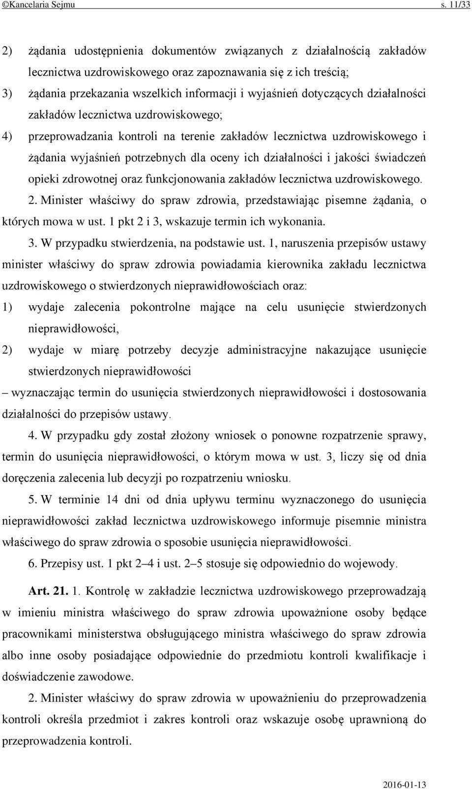 dotyczących działalności zakładów lecznictwa uzdrowiskowego; 4) przeprowadzania kontroli na terenie zakładów lecznictwa uzdrowiskowego i żądania wyjaśnień potrzebnych dla oceny ich działalności i