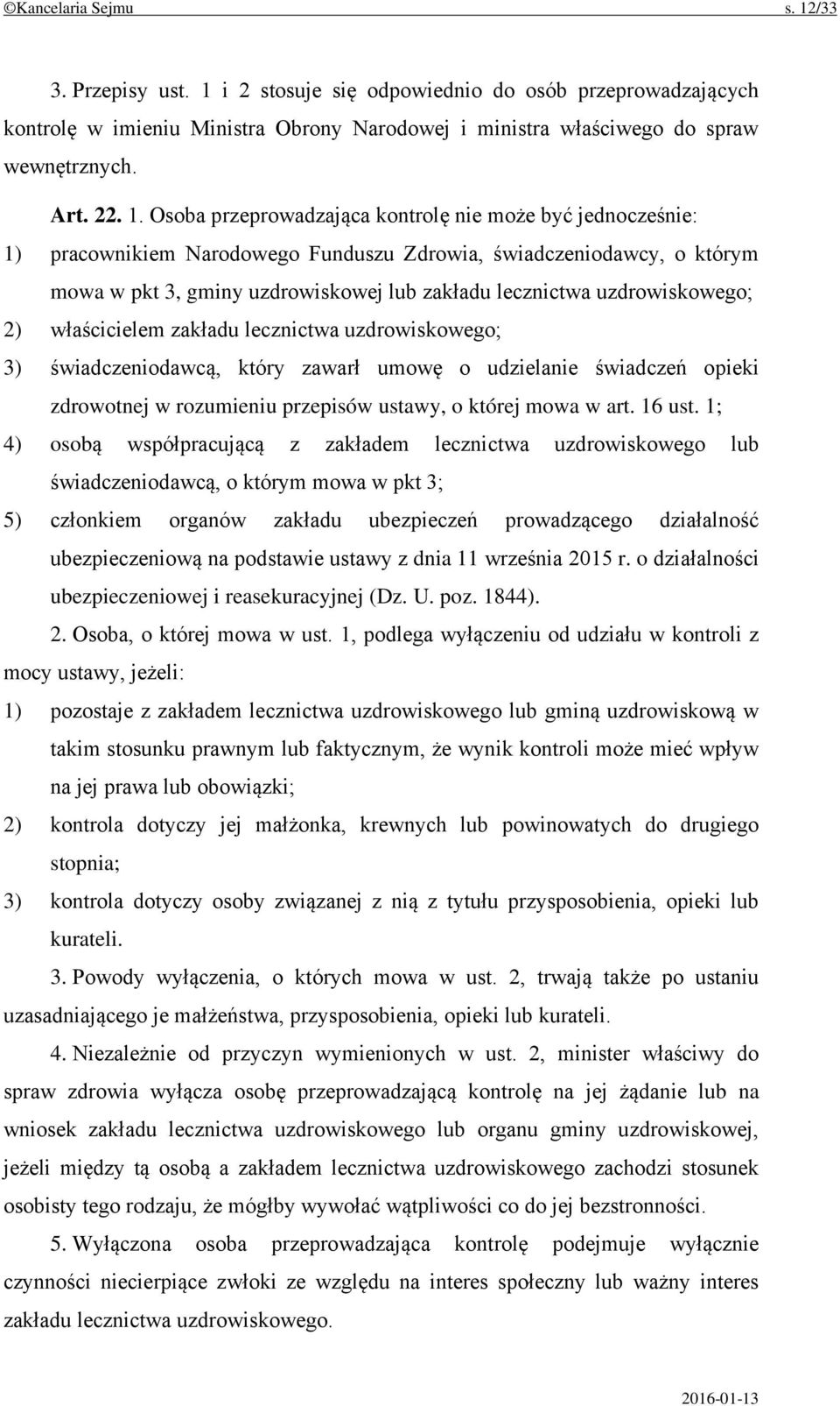 uzdrowiskowego; 2) właścicielem zakładu lecznictwa uzdrowiskowego; 3) świadczeniodawcą, który zawarł umowę o udzielanie świadczeń opieki zdrowotnej w rozumieniu przepisów ustawy, o której mowa w art.