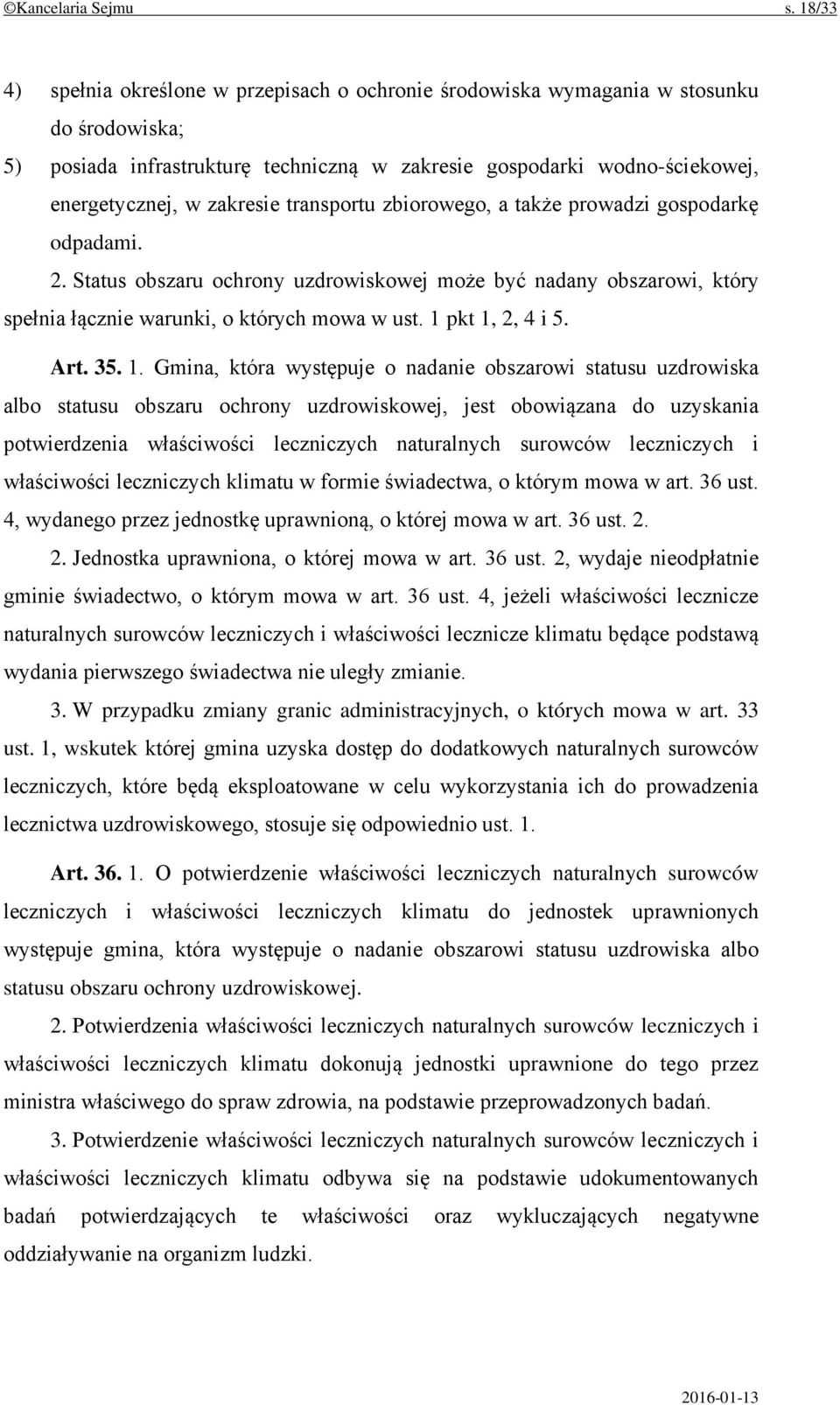 transportu zbiorowego, a także prowadzi gospodarkę odpadami. 2. Status obszaru ochrony uzdrowiskowej może być nadany obszarowi, który spełnia łącznie warunki, o których mowa w ust. 1 pkt 1, 2, 4 i 5.