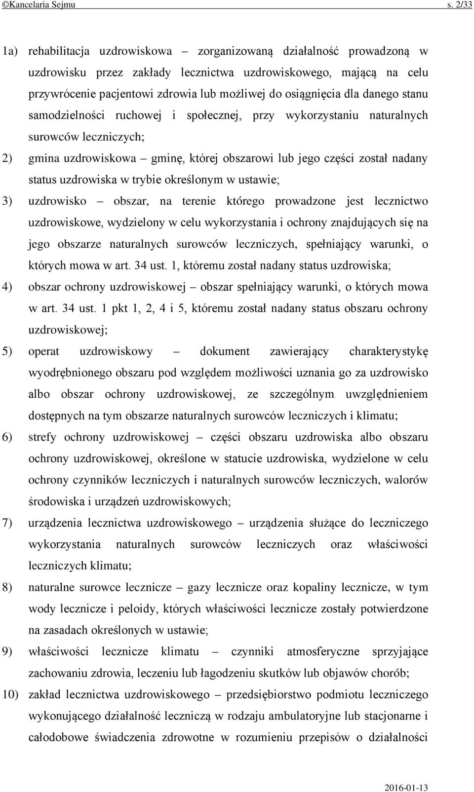 osiągnięcia dla danego stanu samodzielności ruchowej i społecznej, przy wykorzystaniu naturalnych surowców leczniczych; 2) gmina uzdrowiskowa gminę, której obszarowi lub jego części został nadany