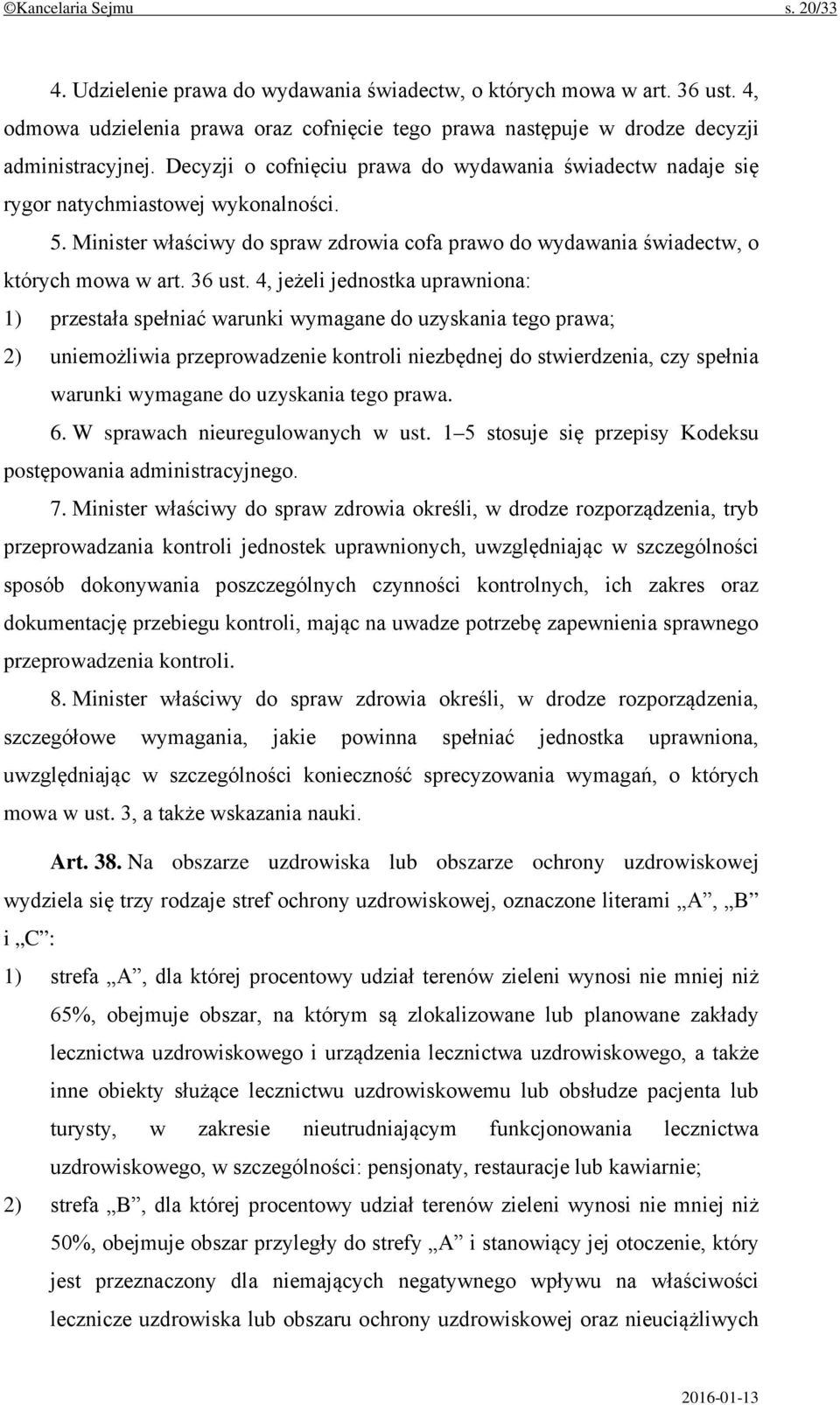 4, jeżeli jednostka uprawniona: 1) przestała spełniać warunki wymagane do uzyskania tego prawa; 2) uniemożliwia przeprowadzenie kontroli niezbędnej do stwierdzenia, czy spełnia warunki wymagane do