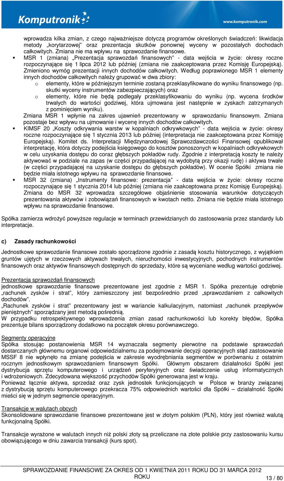 MSR 1 (zmiana) Prezentacja sprawozdań finansowych - data wejścia w życie: okresy roczne rozpoczynające się 1 lipca 2012 lub później (zmiana nie zaakceptowana przez Komisję Europejską).