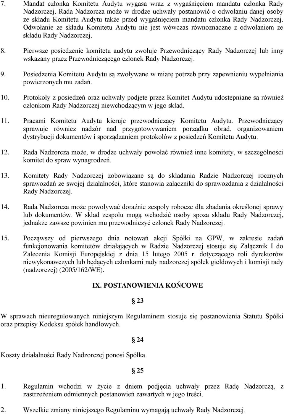 Odwołanie ze składu Komitetu Audytu nie jest wówczas równoznaczne z odwołaniem ze składu Rady Nadzorczej. 8.