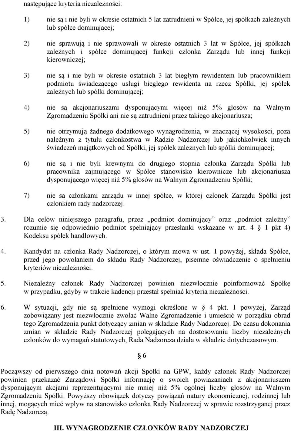 pracownikiem podmiotu świadczącego usługi biegłego rewidenta na rzecz Spółki, jej spółek zależnych lub spółki dominującej; 4) nie są akcjonariuszami dysponującymi więcej niż 5% głosów na Walnym