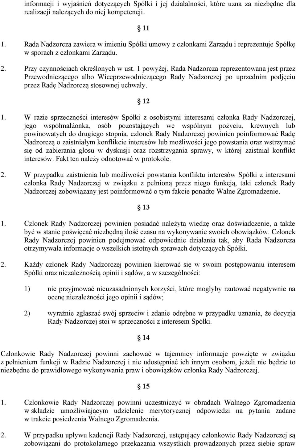 1 powyżej, Rada Nadzorcza reprezentowana jest przez Przewodniczącego albo Wiceprzewodniczącego Rady Nadzorczej po uprzednim podjęciu przez Radę Nadzorczą stosownej uchwały. 12 1.