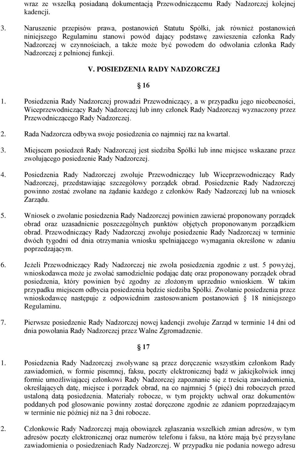 być powodem do odwołania członka Rady Nadzorczej z pełnionej funkcji. V. POSIEDZENIA RADY NADZORCZEJ 16 1.