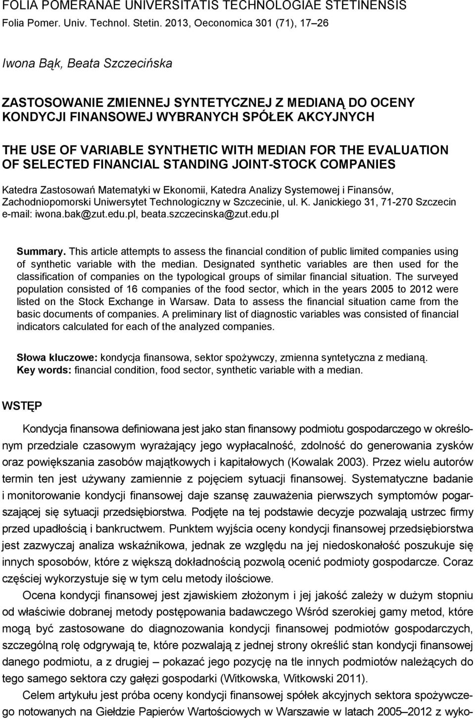 EVALUATIO OF SELECTED FIACIAL STADIG JOIT-STOCK COMPAIES Kateda Zastosowań Matematyki w Ekonomii, Kateda Analizy Systemowe i Finansów, Zachodniopomoski Uniwesytet Technologiczny w Szczecinie, ul. K. Janickiego 31, 71-70 Szczecin e-mail: iwona.