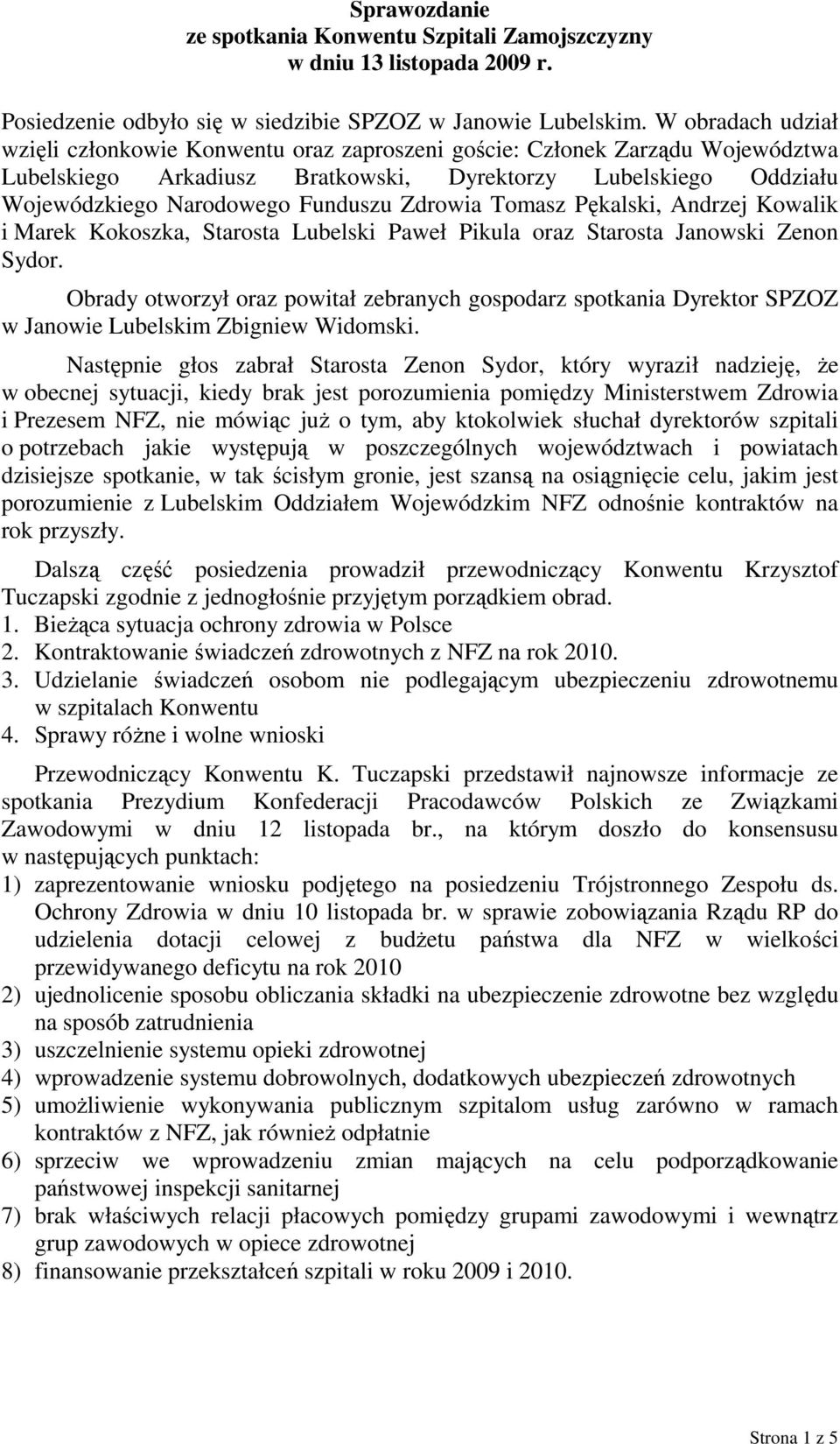 Zdrowia Tomasz Pękalski, Andrzej Kowalik i Marek Kokoszka, Starosta Lubelski Paweł Pikula oraz Starosta Janowski Zenon Sydor.