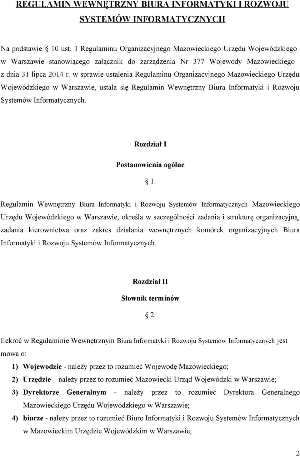 w sprawie ustalenia Regulaminu Organizacyjnego Mazowieckiego Urzędu Wojewódzkiego w Warszawie, ustala się Regulamin Wewnętrzny Biura Informatyki i Rozwoju Systemów Informatycznych.