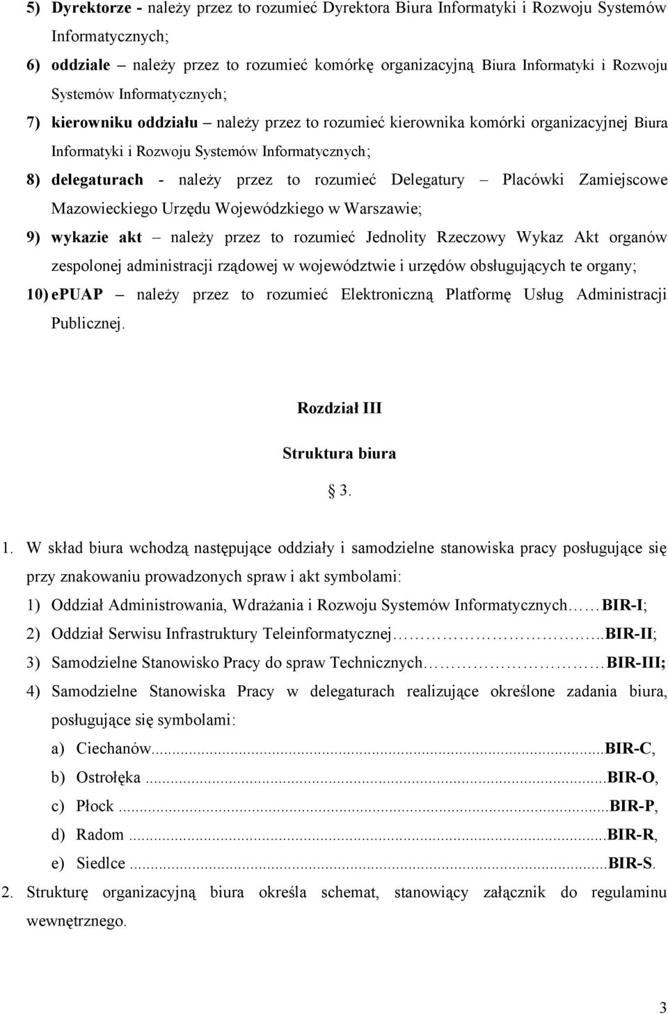 rozumieć Delegatury Placówki Zamiejscowe Mazowieckiego Urzędu Wojewódzkiego w Warszawie; 9) wykazie akt należy przez to rozumieć Jednolity Rzeczowy Wykaz Akt organów zespolonej administracji rządowej