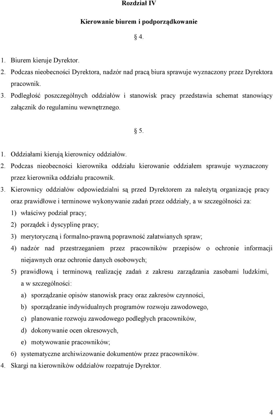 Podczas nieobecności kierownika oddziału kierowanie oddziałem sprawuje wyznaczony przez kierownika oddziału pracownik. 3.