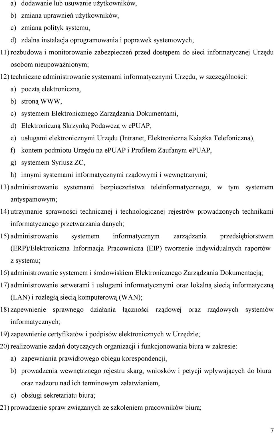 WWW, c) systemem Elektronicznego Zarządzania Dokumentami, d) Elektroniczną Skrzynką Podawczą w epuap, e) usługami elektronicznymi Urzędu (Intranet, Elektroniczna Książka Telefoniczna), f) kontem