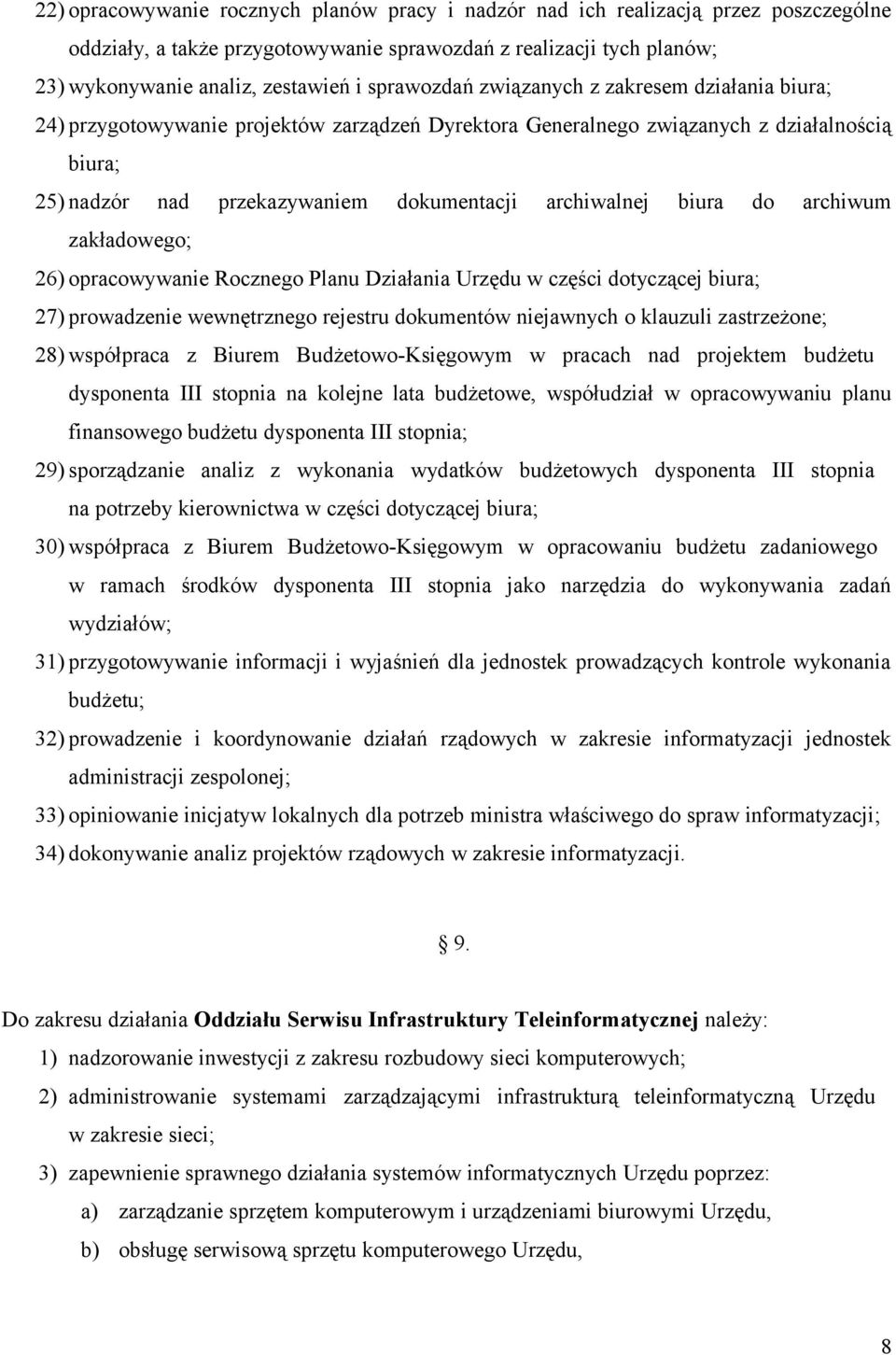 archiwalnej biura do archiwum zakładowego; 26) opracowywanie Rocznego Planu Działania Urzędu w części dotyczącej biura; 27) prowadzenie wewnętrznego rejestru dokumentów niejawnych o klauzuli