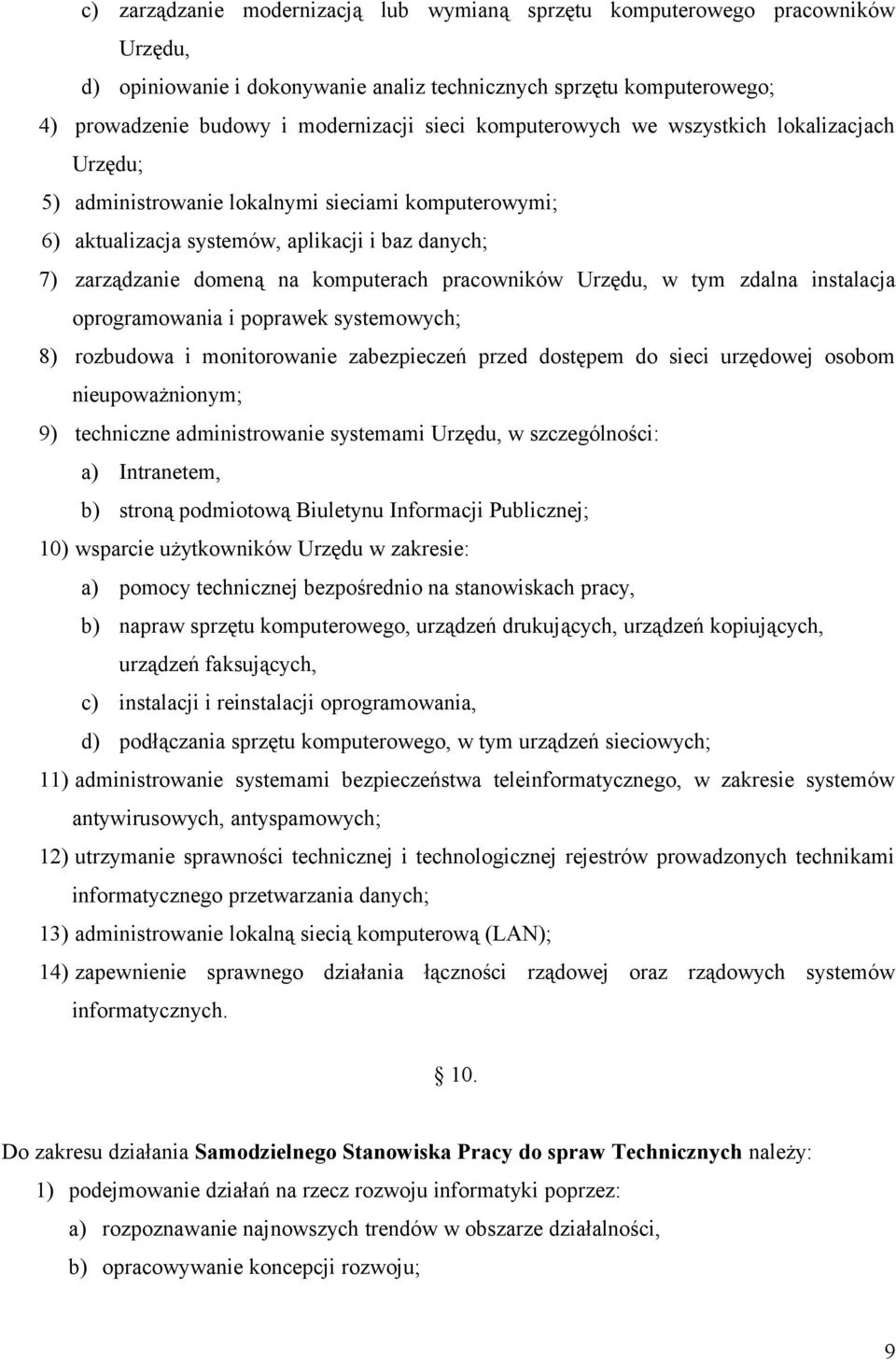 pracowników Urzędu, w tym zdalna instalacja oprogramowania i poprawek systemowych; 8) rozbudowa i monitorowanie zabezpieczeń przed dostępem do sieci urzędowej osobom nieupoważnionym; 9) techniczne