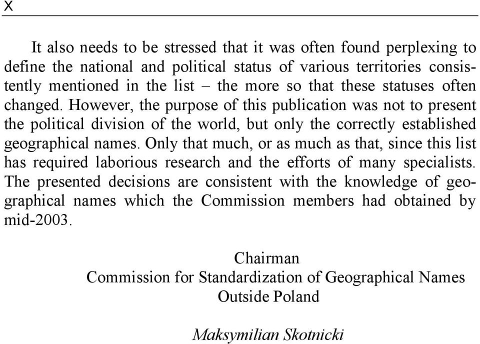 However, the purpose of this publication was not to present the political division of the world, but only the correctly established geographical names.