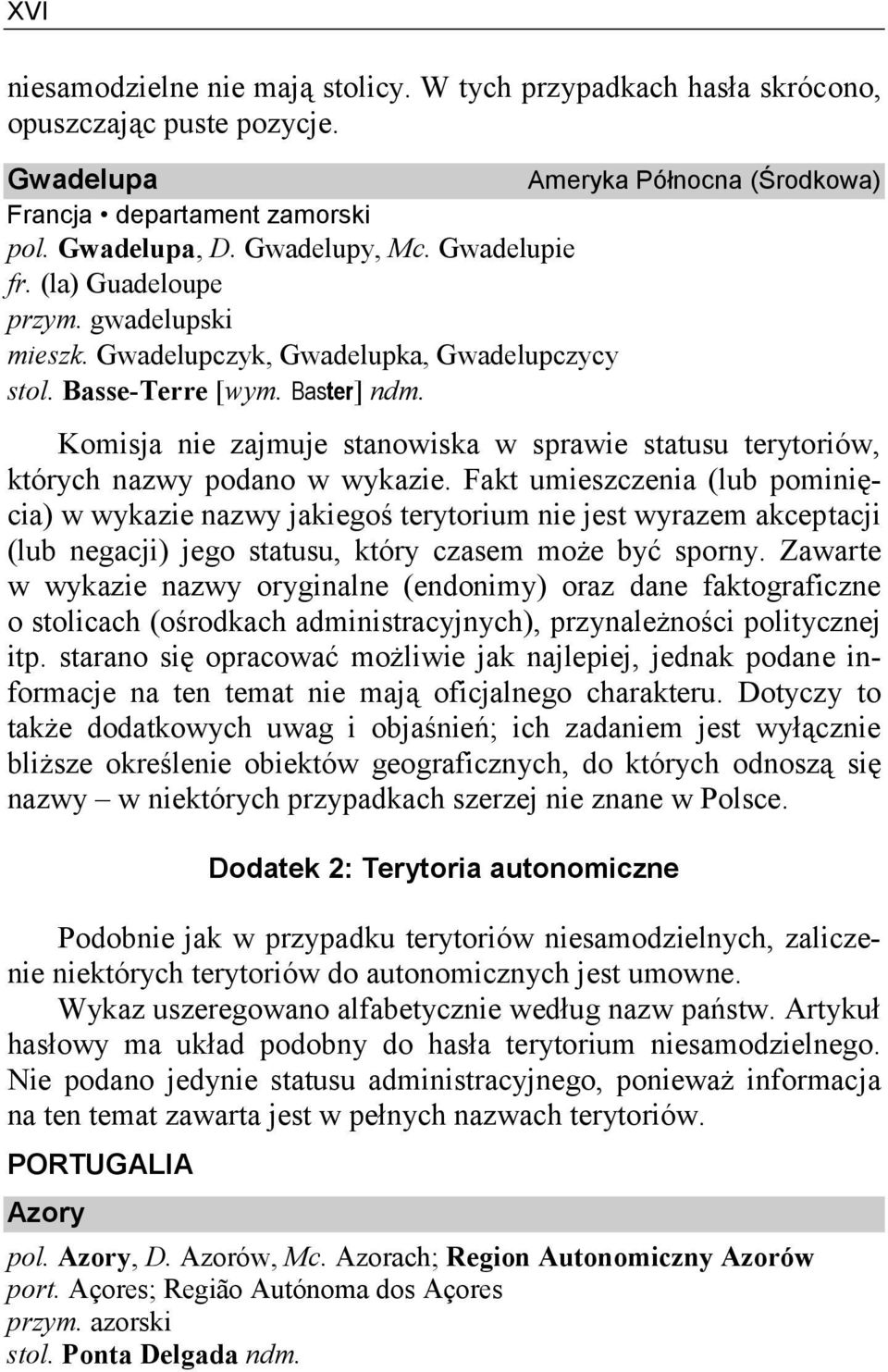 Komisja nie zajmuje stanowiska w sprawie statusu terytoriów, których nazwy podano w wykazie.