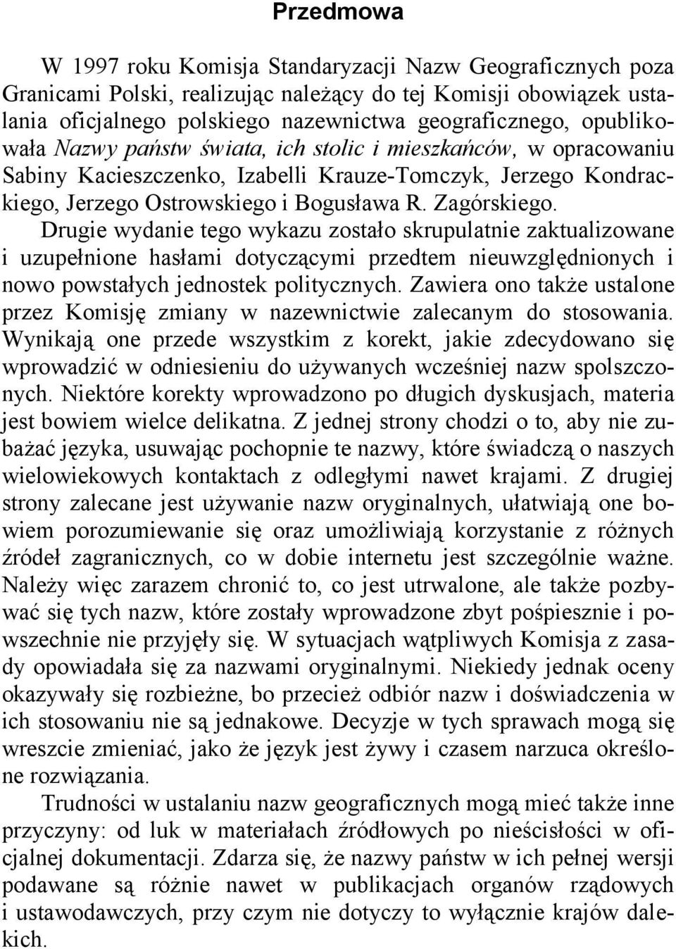 Drugie wydanie tego wykazu zostało skrupulatnie zaktualizowane i uzupełnione hasłami dotyczącymi przedtem nieuwzględnionych i nowo powstałych jednostek politycznych.