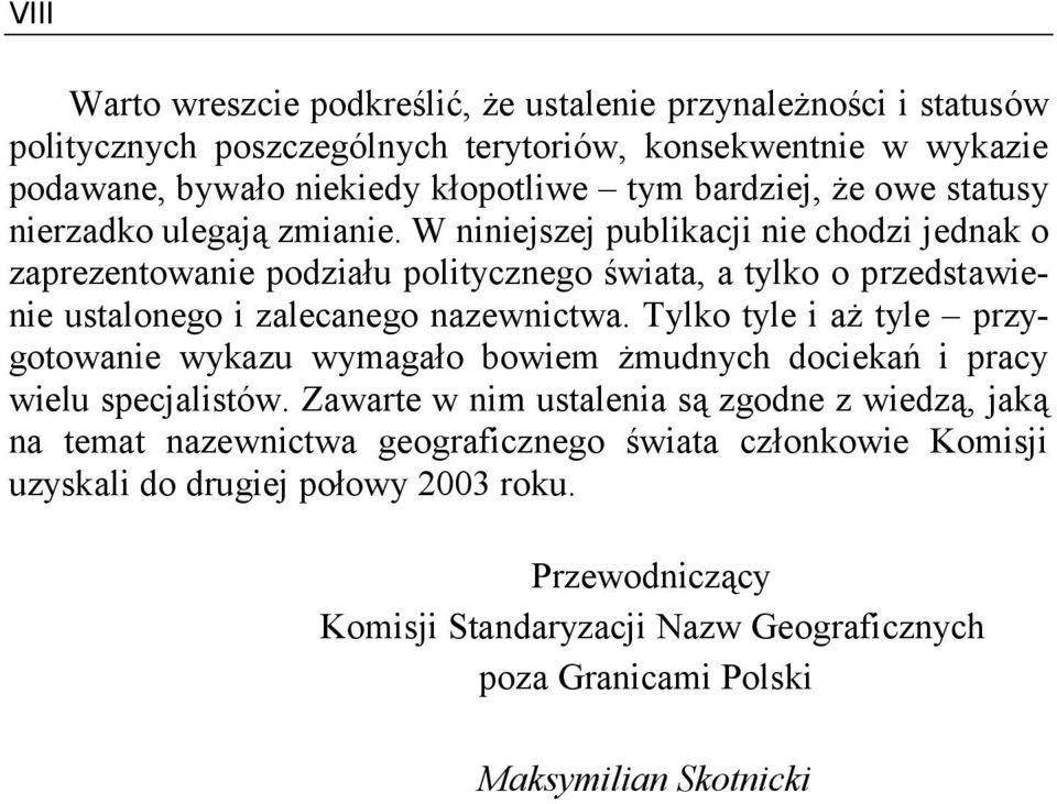 W niniejszej publikacji nie chodzi jednak o zaprezentowanie podziału politycznego świata, a tylko o przedstawienie ustalonego i zalecanego nazewnictwa.