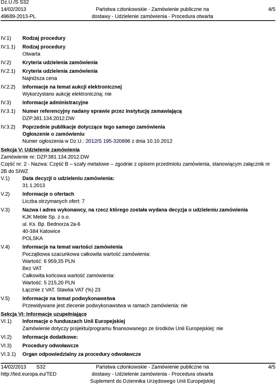 elektroniczną: nie Informacje administracyjne Numer referencyjny nadany sprawie przez instytucję zamawiającą DZP.381.134.2012.