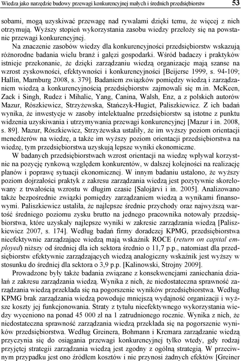 Na znaczenie zasobów wiedzy dla konkurencyjności przedsiębiorstw wskazują różnorodne badania wielu branż i gałęzi gospodarki.