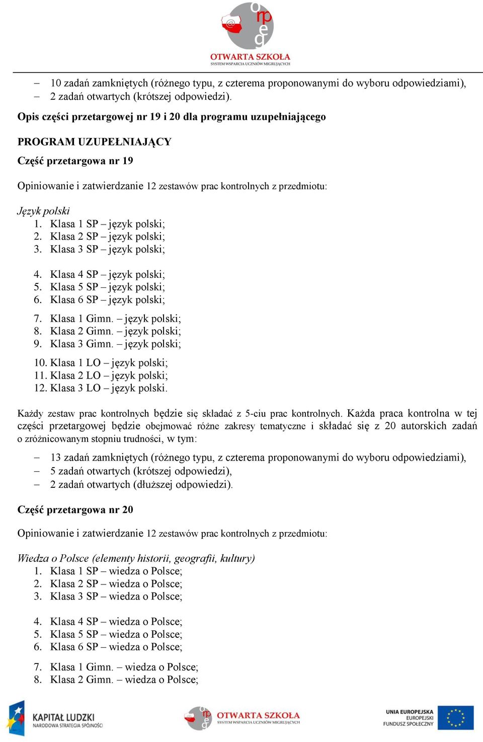 Klasa 1 SP język polski; 2. Klasa 2 SP język polski; 3. Klasa 3 SP język polski; 4. Klasa 4 SP język polski; 5. Klasa 5 SP język polski; 6. Klasa 6 SP język polski; 7. Klasa 1 Gimn. język polski; 8.