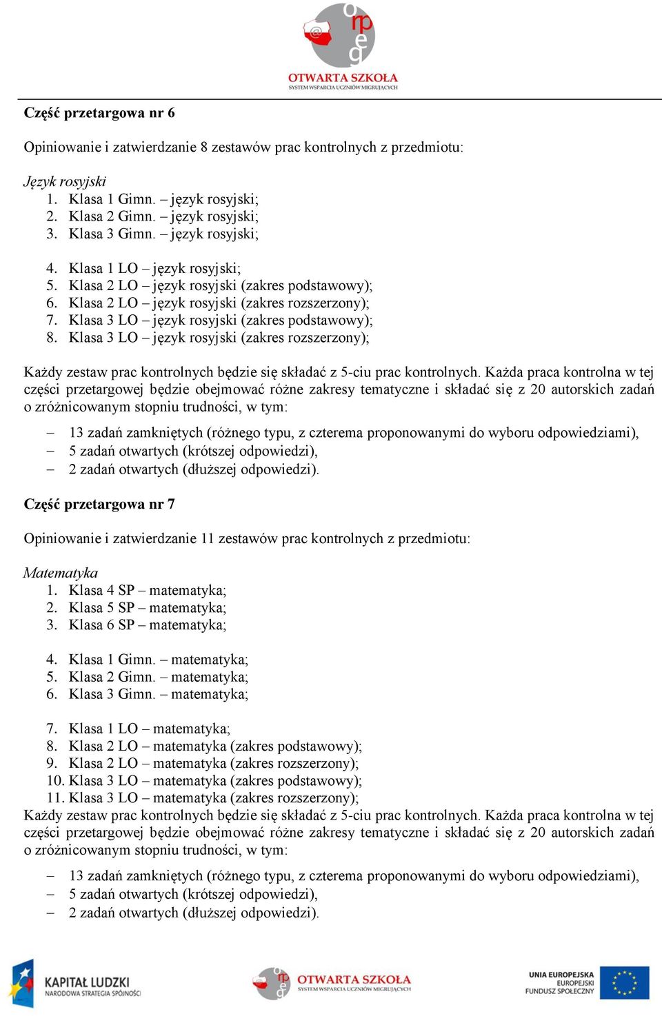 Klasa 3 LO język rosyjski (zakres rozszerzony); Część przetargowa nr 7 Opiniowanie i zatwierdzanie 11 zestawów prac kontrolnych z przedmiotu: Matematyka 1. Klasa 4 SP matematyka; 2.