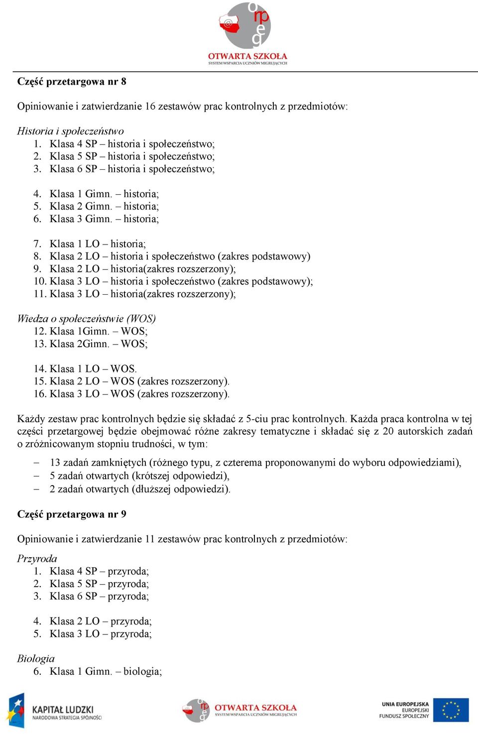 Klasa 2 LO historia i społeczeństwo (zakres podstawowy) 9. Klasa 2 LO historia(zakres rozszerzony); 10. Klasa 3 LO historia i społeczeństwo (zakres podstawowy); 11.