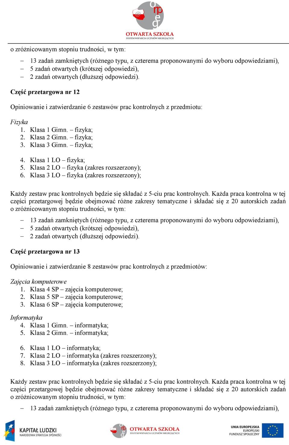 Klasa 3 LO fizyka (zakres rozszerzony); Część przetargowa nr 13 Opiniowanie i zatwierdzanie 8 zestawów prac kontrolnych z przedmiotów: Zajęcia komputerowe 1.