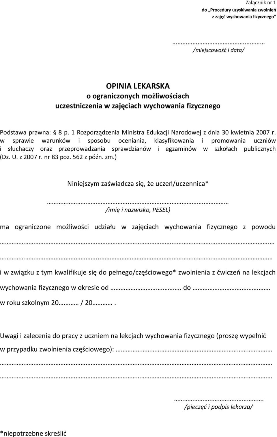 w sprawie warunków i sposobu oceniania, klasyfikowania i promowania uczniów i słuchaczy oraz przeprowadzania sprawdzianów i egzaminów w szkołach publicznych (Dz. U. z 2007 r. nr 83 poz. 562 z późn.