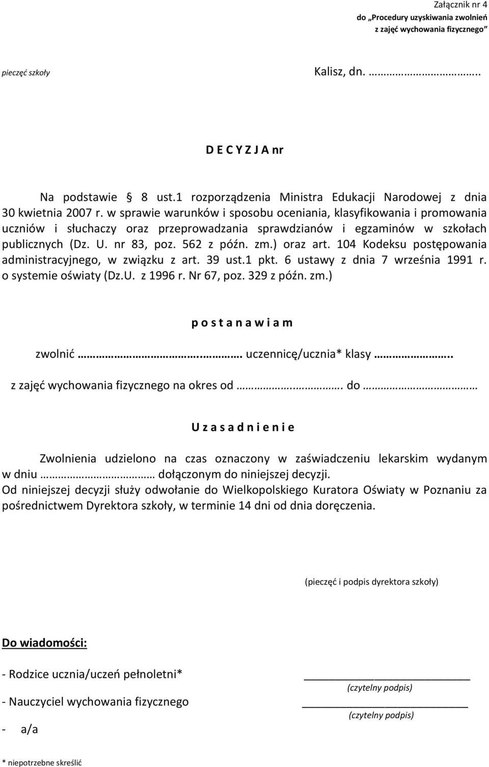 ) oraz art. 104 Kodeksu postępowania administracyjnego, w związku z art. 39 ust.1 pkt. 6 ustawy z dnia 7 września 1991 r. o systemie oświaty (Dz.U. z 1996 r. Nr 67, poz. 329 z późn. zm.