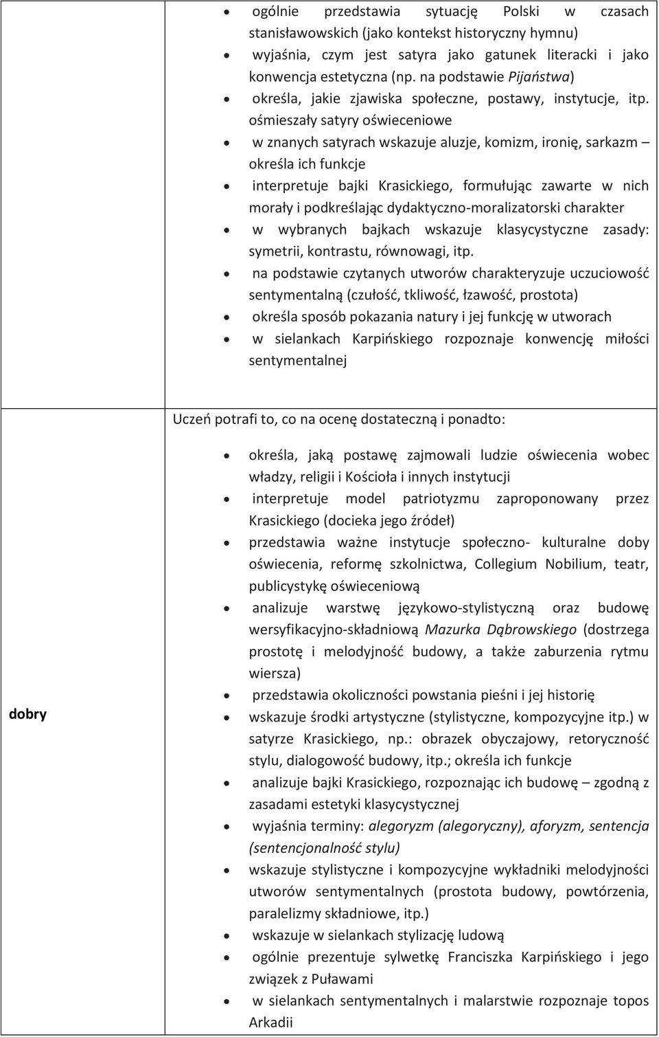 ośmieszały satyry oświeceniowe w znanych satyrach wskazuje aluzje, komizm, ironię, sarkazm określa ich funkcje interpretuje bajki Krasickiego, formułując zawarte w nich morały i podkreślając