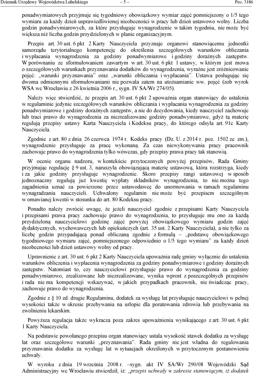 Liczba godzin ponadwymiarowych, za które przysługuje wynagrodzenie w takim tygodniu, nie może być większa niż liczba godzin przydzielonych w planie organizacyjnym. Przepis art. 30 ust.