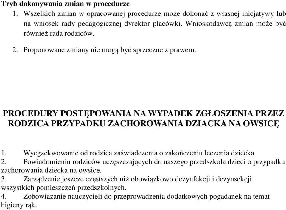 PROCEDURY POSTĘPOWANIA NA WYPADEK ZGŁOSZENIA PRZEZ RODZICA PRZYPADKU ZACHOROWANIA DZIACKA NA OWSICĘ 1. Wyegzekwowanie od rodzica zaświadczenia o zakończeniu leczenia dziecka 2.