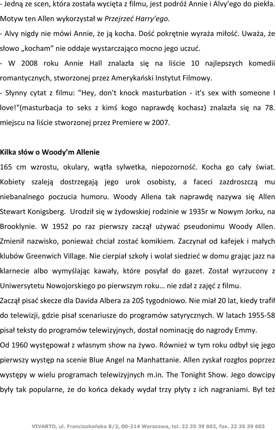 - W 2008 roku Annie Hall znalazła się na liście 10 najlepszych komedii romantycznych, stworzonej przez Amerykański Instytut Filmowy.