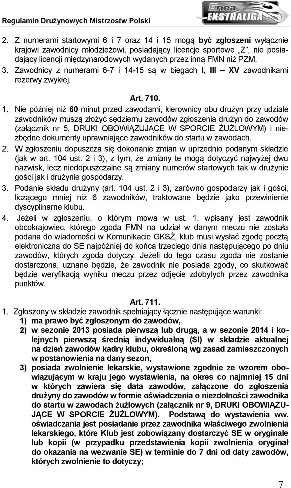 -15 są w biegach I, III XV zawodnikami rezerwy zwykłej. Art. 710. 1.