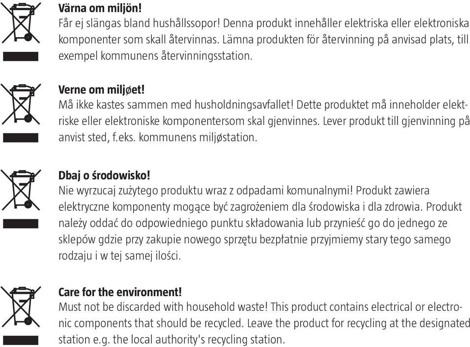 Dette produktet må inneholder elektriske eller elektroniske komponentersom skal gjenvinnes. Lever produkt till gjenvinning på anvist sted, f.eks. kommunens miljøstation. Dbaj o środowisko!