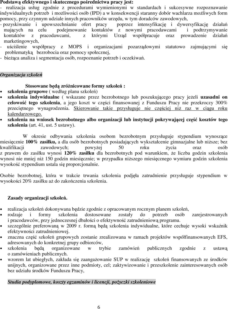 intensyfikację i dywersyfikację działań mających na celu podejmowanie kontaktów z nowymi pracodawcami i podtrzymywanie kontaktów z pracodawcami, z którymi Urząd współpracuje oraz prowadzenie działań