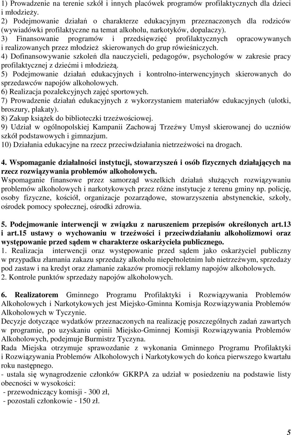 3) Finansowanie programów i przedsięwzięć profilaktycznych opracowywanych i realizowanych przez młodzież skierowanych do grup rówieśniczych.