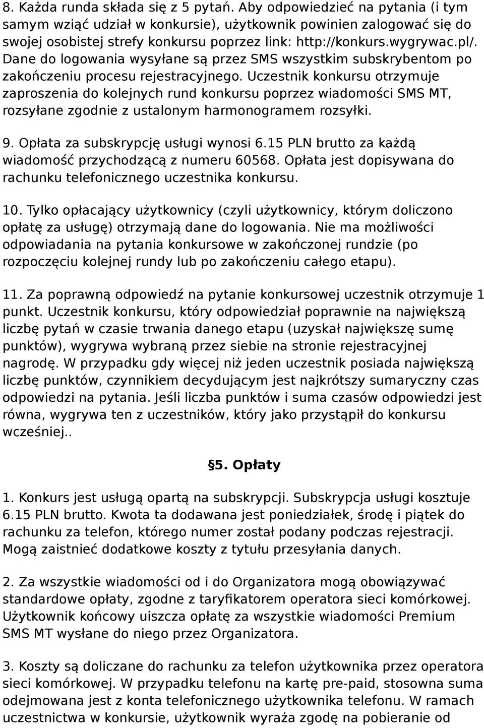 Dane do logowania wysyłane są przez SMS wszystkim subskrybentom po zakończeniu procesu rejestracyjnego.